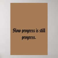 Slow progress is still progress. Foam Board