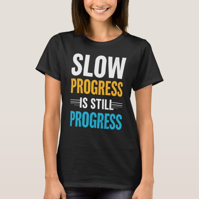 Slow Progress Is Still Progress – Motivational T-Shirt (Front)
