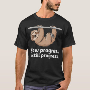 Slow Progress Is Still Progress Sloth - Funny Gym T-Shirt