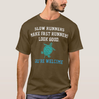 Slow Runners Make Fast Runners Look Good apostroph T-Shirt