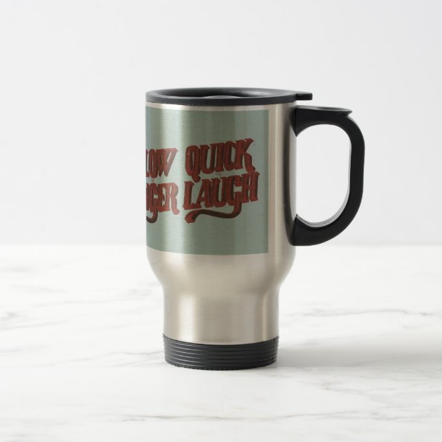 Slow to Anger Quick to Laugh Travel Mug (Right)
