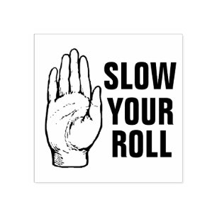 Slow Your Roll Rubber Stamp