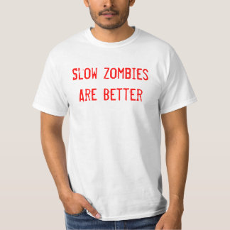 Slow Zombies Are Better T-Shirt