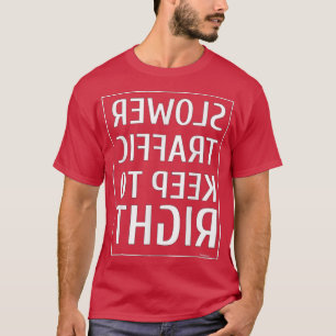 Slower Traffic Keep To Right Road Sign5467  T-Shirt