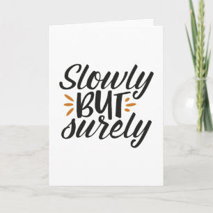 Slowly but surely card