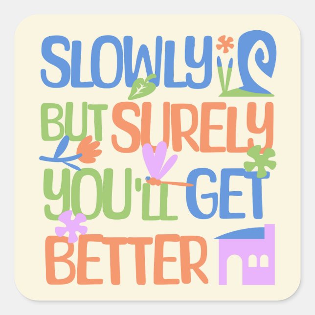 Slowly but surely you'll get better square sticker (Front)