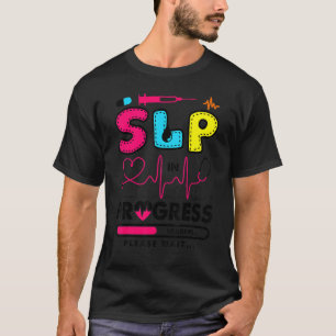 Slp In Progress Future Speech Language Pathologist T-Shirt