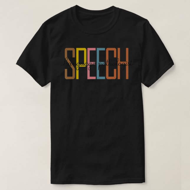 SLP s Speech Language Pathologist Gifts Speech The T-Shirt (Design Front)