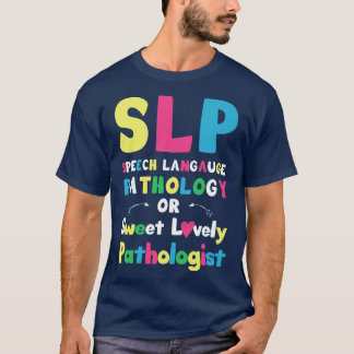 SLP Speech language pathology or sweet lovely path T-Shirt