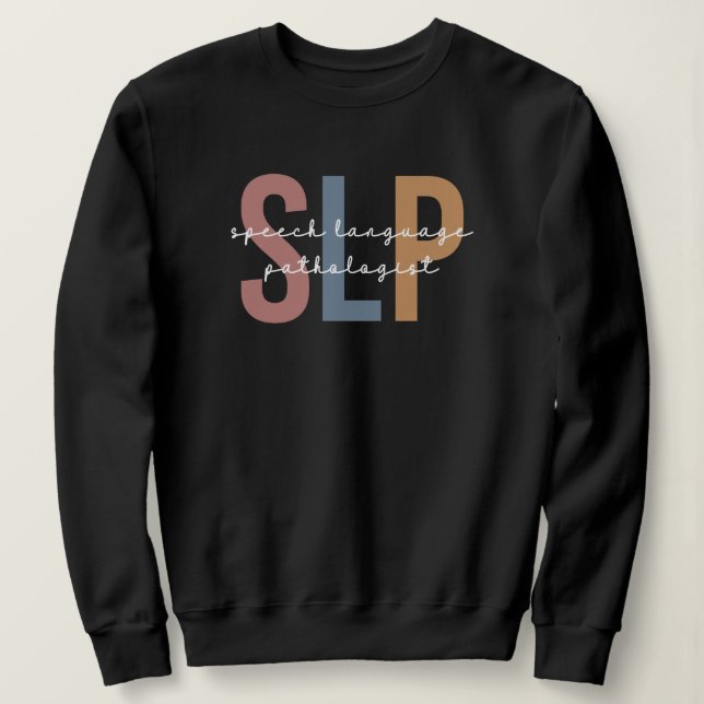 SLP Speech Pathologist Speech Therapist Sweatshirt (Design Front)