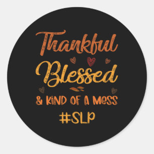 SLP Thankful Blessed and Kind of a Mess Thanksgivi Classic Round Sticker