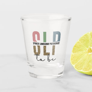 SLP to be -Future Speech language Pathologist gift Shot Glass