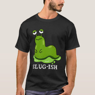 Slug-Gish Funny Slug Pun T-Shirt