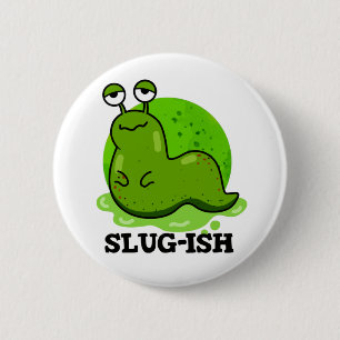 Slug-ish Funny Sluggish Slug Pun  6 Cm Round Badge