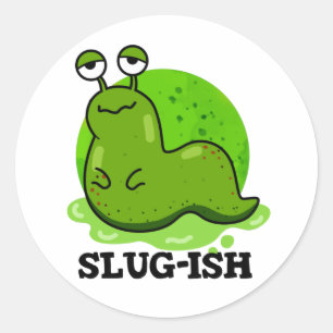 Slug-ish Funny Sluggish Slug Pun Classic Round Sticker