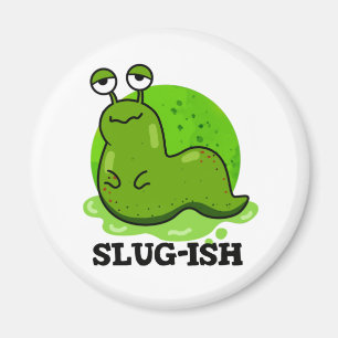 Slug-ish Funny Sluggish Slug Pun Magnet