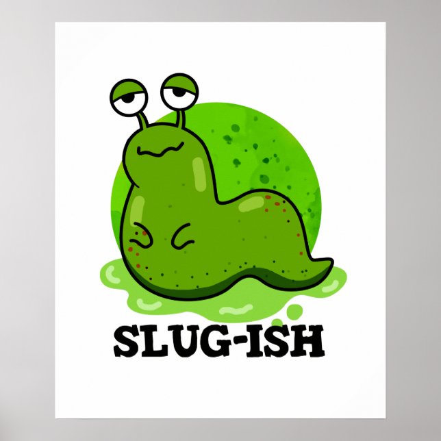 Slug-ish Funny Sluggish Slug Pun  Poster (Front)