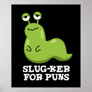 Slug-ker For Puns Funny Slug Pun Dark BG Poster