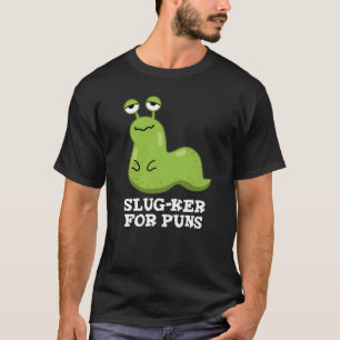 Slug-ker For Puns Funny Slug Pun Dark BG T-Shirt