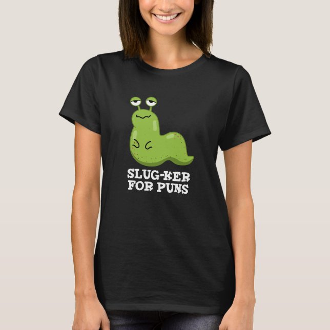 Slug-ker For Puns Funny Slug Pun Dark BG T-Shirt (Front)