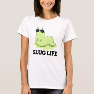 Slug Life Funny Green Slug Pun T-Shirt