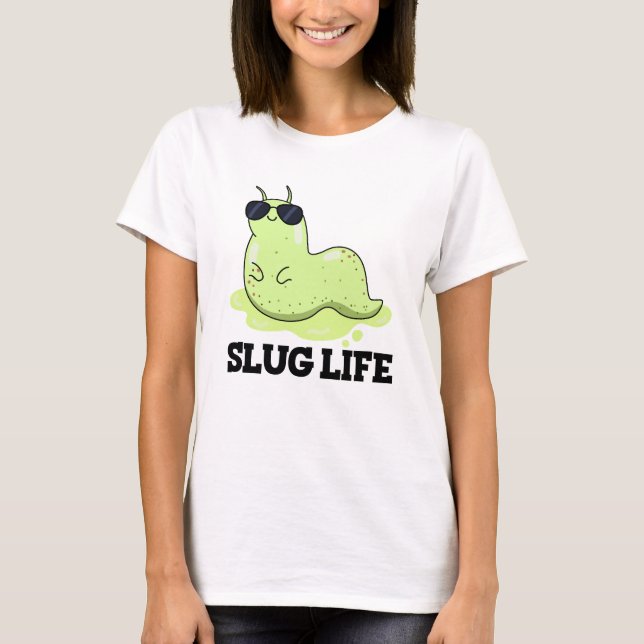 Slug Life Funny Green Slug Pun  T-Shirt (Front)