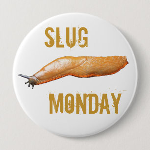 Slug Monday 10 Cm Round Badge