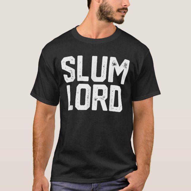 Slum Lord Slumlord Funny Landlord Gag Real Estate  T-Shirt (Front)