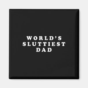 Sluttiest Dad Funny Fathers Day For Daddy Father D Magnet
