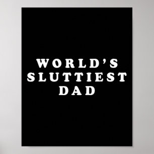 Sluttiest Dad Funny Fathers Day For Daddy Father D Poster