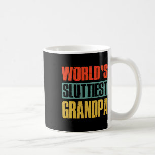 Sluttiest Grandpa Funny Fathers Day For Daddy Dad Coffee Mug