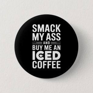 Smack My And Buy Me An Iced Coffee 6 Cm Round Badge