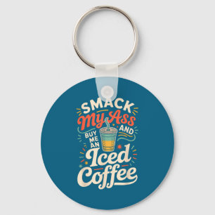 Smack My And Buy Me An Iced Coffee Key Ring