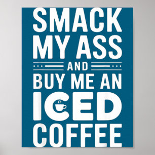 Smack My And Buy Me An Iced Coffee Poster