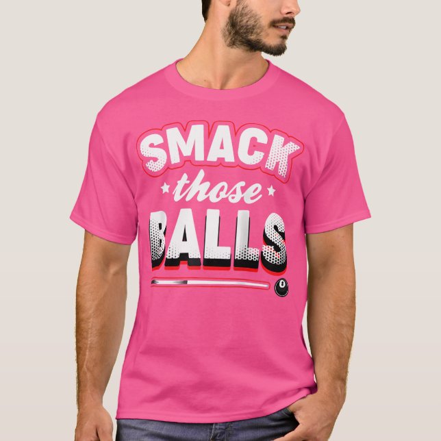 Smack Those Balls Pool Player Billiards 	 Baseball T-Shirt (Front)