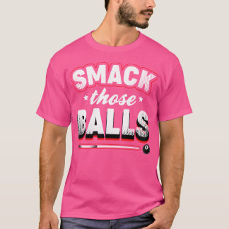 Smack Those Balls Pool Player Billiards T-Shirt