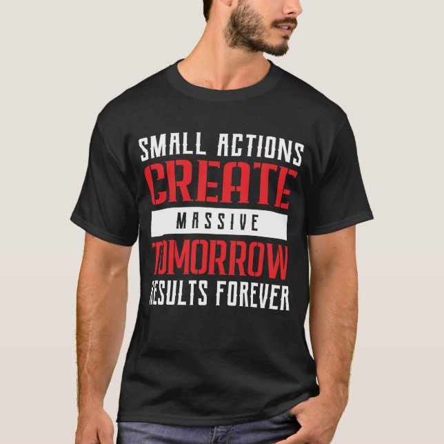 Small Actions Big Results Motivational Typography T-Shirt (Front)