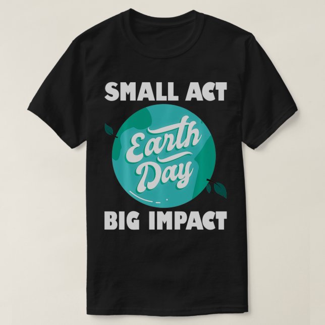 Small Acts Big Impact Nature Save Conservation Ear T-Shirt (Design Front)