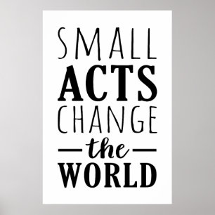 Small Acts Change The World   Positive Message Poster
