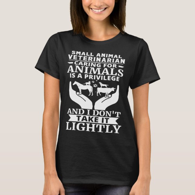 Small Animal Veterinarian Caring For Animals Is A  T-Shirt (Front)