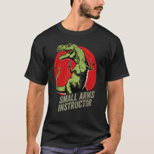 Small Arms Instructor Funny T-rex Dinosaur Gun T-Shirt