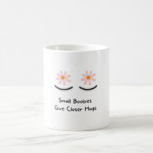 Small Boobies Give Closer Hugs Mug