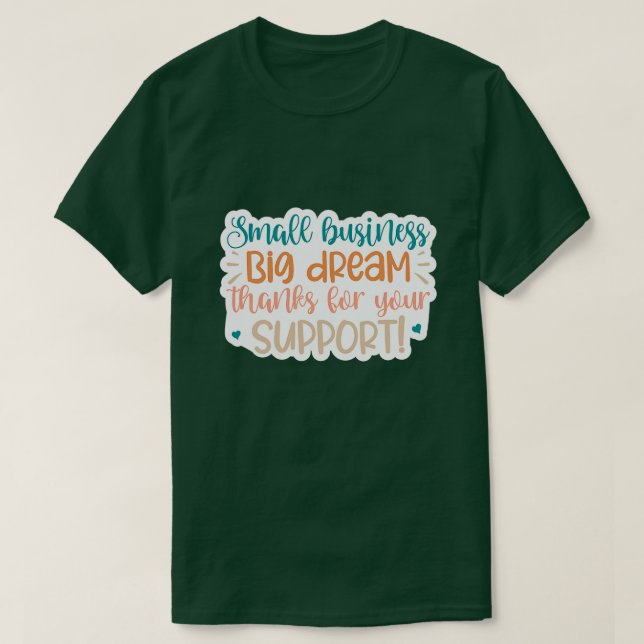Small business big dream thanks for your support01 T-Shirt (Design Front)