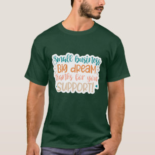 Small business big dream thanks for your support01 T-Shirt