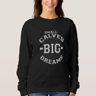 Small Calves Big Dreams Bodybuilding Gym Saying Pr Sweatshirt