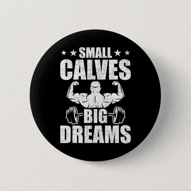 Small Calves Big Dreams Bodybuilding Weightlifting 6 Cm Round Badge (Front)