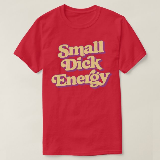 Small Dick Energy T-Shirt (Design Front)