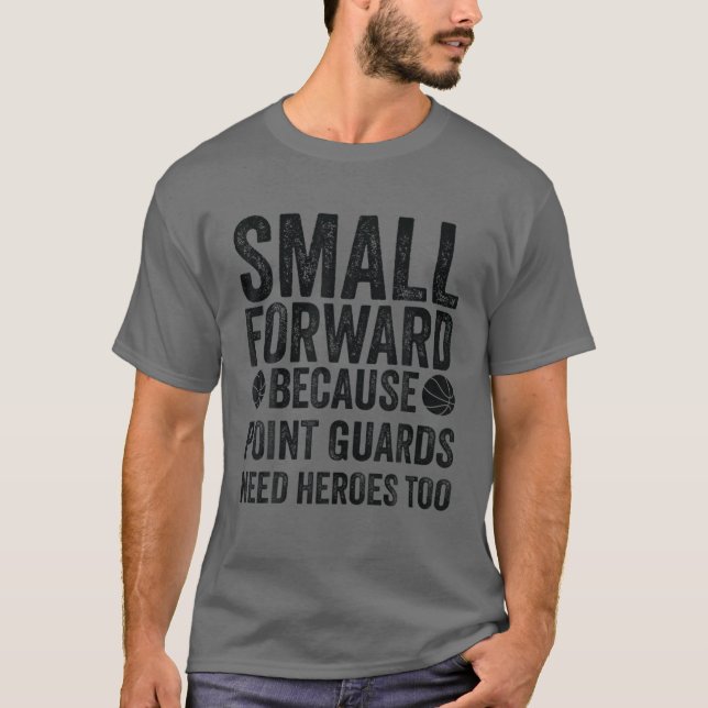 Small Forward Because Point Guard Need Heroes - Ba T-Shirt (Front)