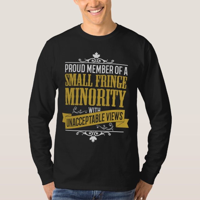 Small Fringe Minority with Unacceptable Views T-Shirt (Front)