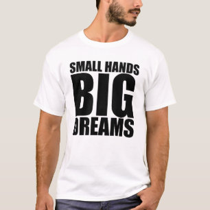 Small Hands Big Dreams Big Dreamer Motivation T-Shirt